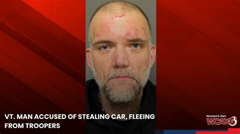 Vt Man Accused Of Stealing Car Fleeing From Troopers Youtube