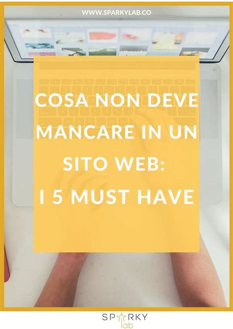 Cosa Non Deve Mancare In Un Sito Web I Must Have Sparkylab Seo E