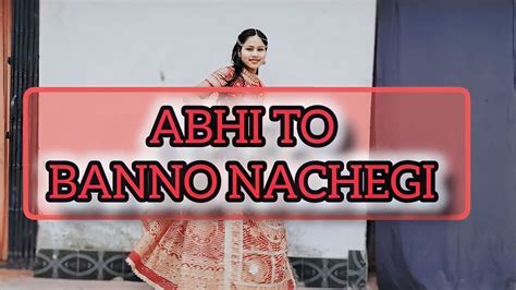 Banno Abhi To Banno Nachegi Dance Youtube