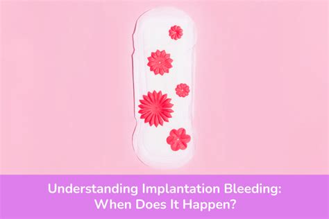 Understanding Implantation Bleeding When Does It Happen