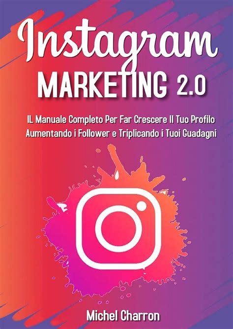 Instagram Marketing 20 Il Manuale Completo Per Far Crescere Il Tuo