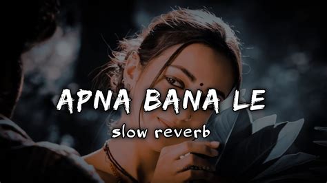 Apna Bana Le Slowed And Reverb Bhediya Varun Dhawan Kriti