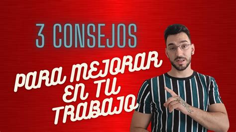 Consejos Para Mejorar En Tu Trabajo Youtube