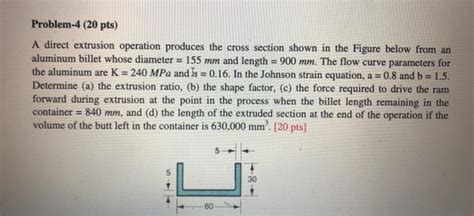 Solved A Direct Extrusion Operation Produces The Cross Chegg