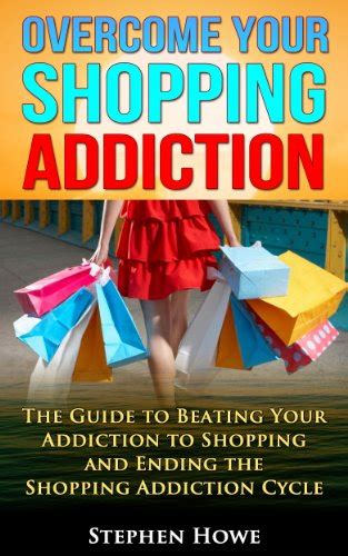 Overcome Your Shopping Addiction The Guide To Beating Your Addiction