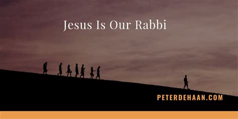 Jesus Is Our Rabbi, Our Teacher and Even Our Friend | Author Peter DeHaan