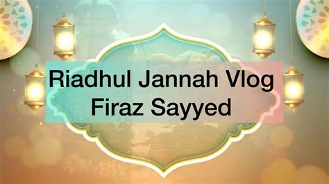 Riadhul Jannah Vlog Firaz Sayyed YouTube