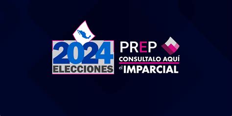 Prep 2024 Resultados Preliminares De Las Elecciones 2024 El Imparcial De Oaxaca