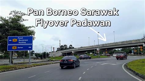 Pan Borneo Kuching From Kota Padawan Town To Bdc Kenyalang Flyover