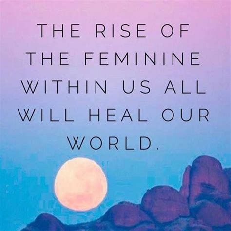 Divine Feminine Rising We Need Both Masculine And Feminine But The Feminine Is What Is Needed