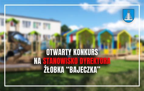 Otwarty konkurs na stanowisko Dyrektora Żłobka Bajeczka w Ciechocinku