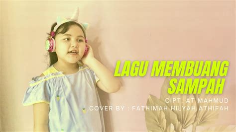 Mv Lagu Anak Anak Membuang Sampah Ciptat Mahmud Cover By Athifah