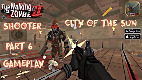 The Walking Zombie 2 Shooter Gameplay City Of The Sun Part 6