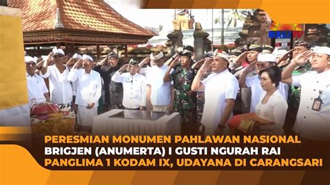 PERESMIAN MONUMEN PAHLAWAN NASIONAL BRIGJEN ANUMERTA I GUSTI NGURAH RAI