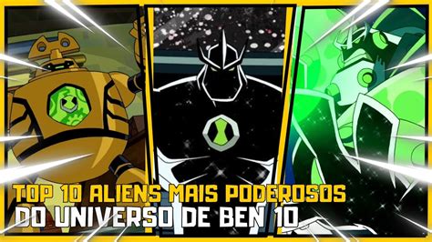 TOP 10 ALIENS MAIS PODEROSOS DE TODO O BEN 10 YouTube