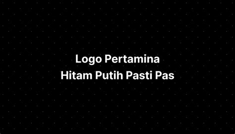 Logo Pertamina Pasti Pas Hitam Putih Logo Design – NBKomputer