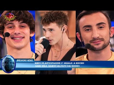 Amici 22 Anticipazioni 3 Serale A Rischio Samu Wax Ramon Salvato Dai