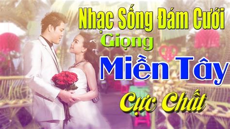 Nhạc Đám Cưới Remix Giọng Miền Tây Cực Chất | LK Nhạc Sống Đám Cưới ...