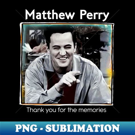 Matthew Perry 1969 - 2023 - High-Resolution PNG Sublimation - Inspire ...