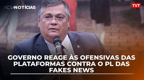 Governo Reage S Ofensivas Das Plataformas Contra O Pl Das Fakes News