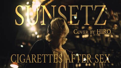 Song Cover Sunsetz Cigarettes After Sex Cover By Hiro From France Youtube