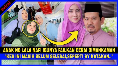 Isteri Nd Lala Belum Failkan Cerai Anak Tampil Dedahkan Ini Pula