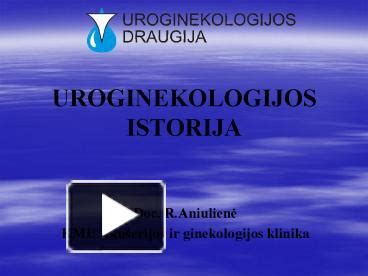 Ppt Uroginekologijos Istorija Powerpoint Presentation Free To View