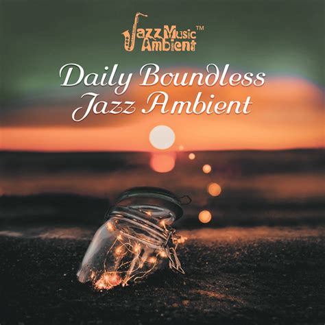 Daily Boundless Jazz Ambient Instrumental Lounge Vibes Easy Listening