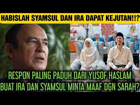 RESPON PAING PADU DARI YUSOF HASLAM BUAT IRA DAN SYAMSUL MINTA MAAF DGN