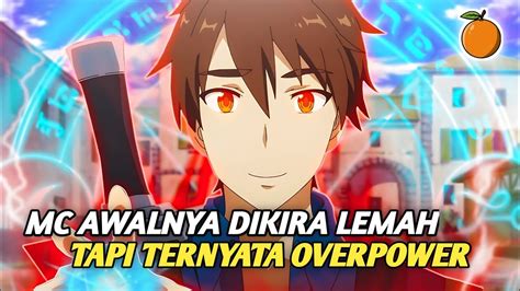 Anime Dimana Mc Terlihat Lemah Tapi Memiliki Kekuatan Yang