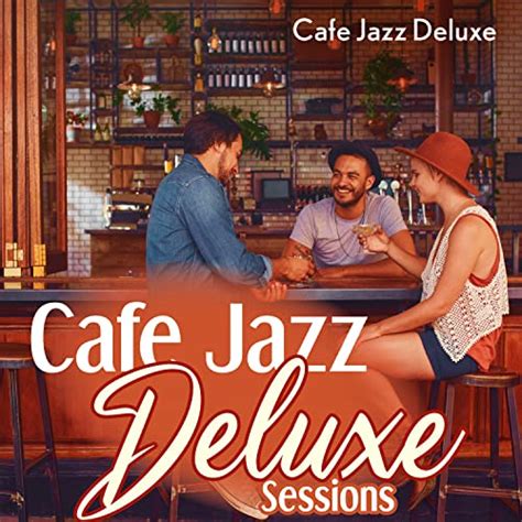 Écouter Cafe Jazz Deluxe Sessions de Cafe Jazz Deluxe sur Amazon Music