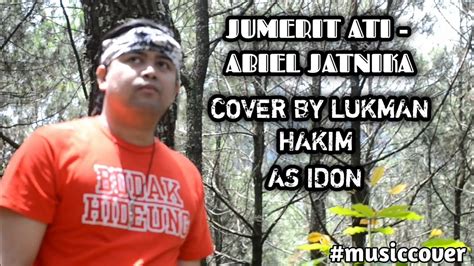 Jumerit Ati Abiel Jatnika Cover By Lukman Hakim As Idon Youtube