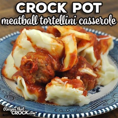 Crock Pot Meatball Tortellini Casserole Recipes That Crock