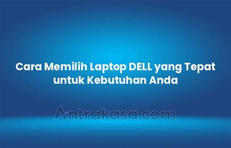 Cara Memilih Laptop DELL Yang Tepat Untuk Kebutuhan Anda