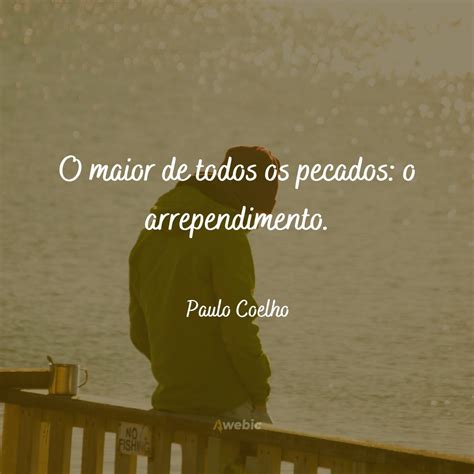 Frases De Paulo Coelho Para Te Fazer Pensar Sobre A Vida