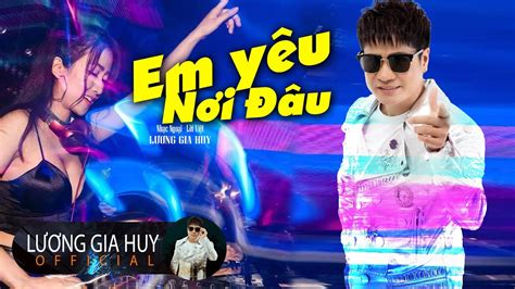 Audio Lyric EM YÊU NƠI ĐÂU Lương Gia Huy YouTube