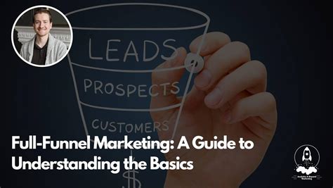 Full Funnel Marketing A Guide To Understanding The Basics Analytics