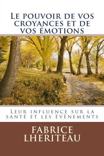 Le pouvoir de vos croyances et de vos émotions by Fabrice Lheriteau