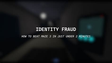 Identity Fraud How To Beat Maze 3 In Just Under 2 Minutes Fastest