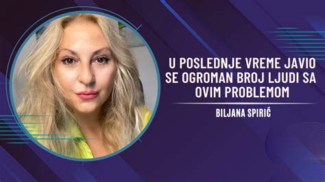 Biljana Spiri U Poslednje Vreme Javio Se Ogroman Broj Ljudi Sa Ovim