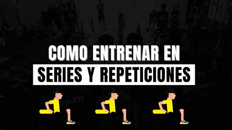 Como Entrenar En Series Y Repeticiones Youtube