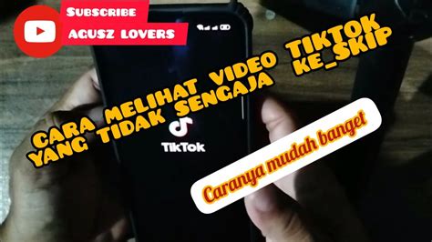 Cara Melihat Video Tiktok Yang Tidak Sengaja Ke Skip Tiktok Youtube