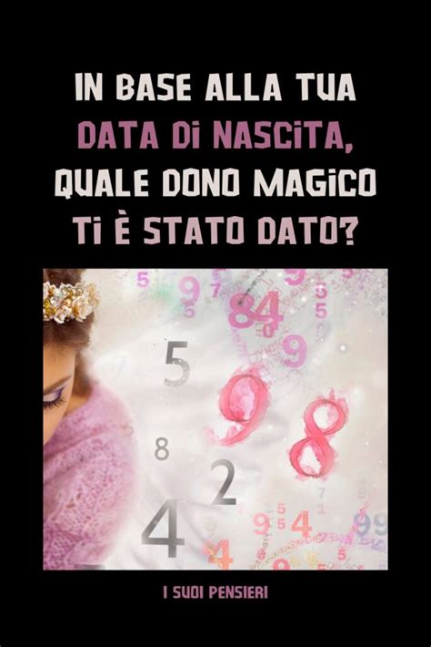 In Base Alla Tua Data Di Nascita Quale Dono Magico Ti Stato Dato