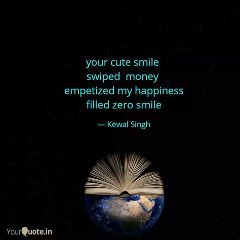 Your Cute Smile Swiped Quotes Writings By Kewal Singh Yourquote