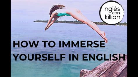 HOW TO IMMERSE YOURSELF IN ENGLISH WITHOUT GOING TO ENGLAND YouTube