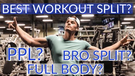 Best Workout Split Ppl Vs Bro Split Vs Full Body Youtube