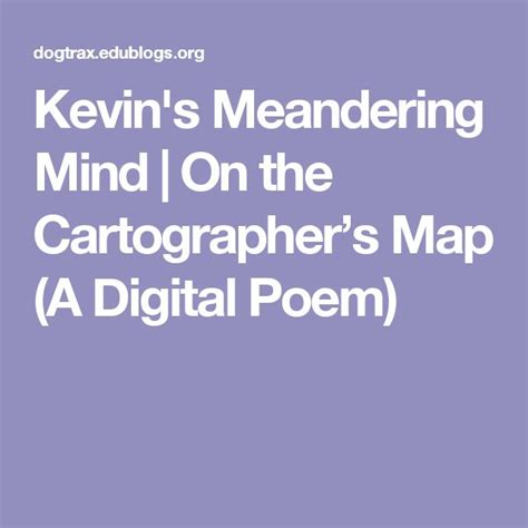 Kevins Meandering Mind On The Cartographers Map A Digital Poem