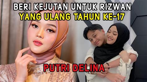 Putri Delina Beri Kejutan Untuk Rizwan Yang Ulang Tahun Ke Youtube