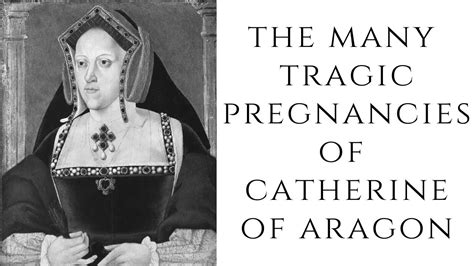 The Many Tragic Pregnancies Of Catherine Of Aragon Youtube