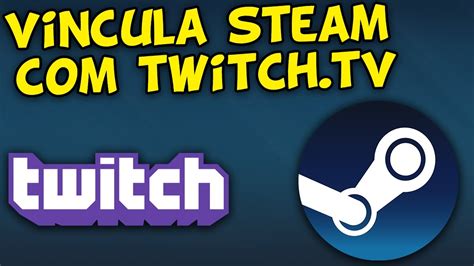 Como Vincular Sua Conta Steam A Twitch Tv Youtube